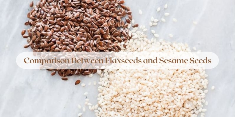 Comparison between Flaxseeds and Sesame Seeds