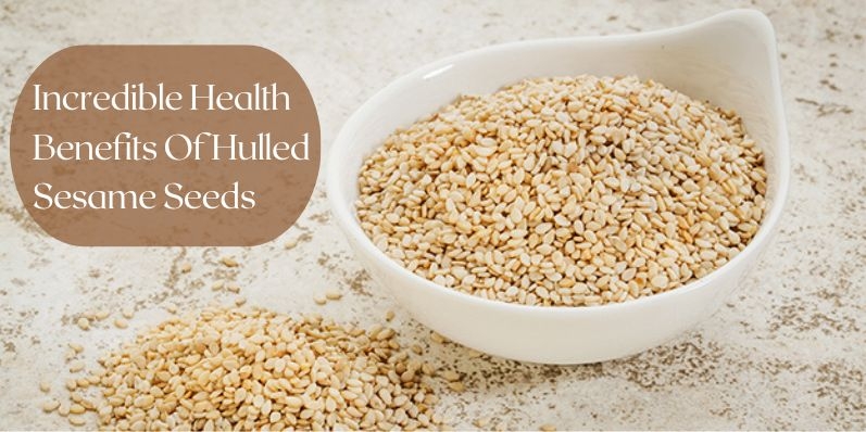  Health Benefits Of Hulled Sesame Seeds