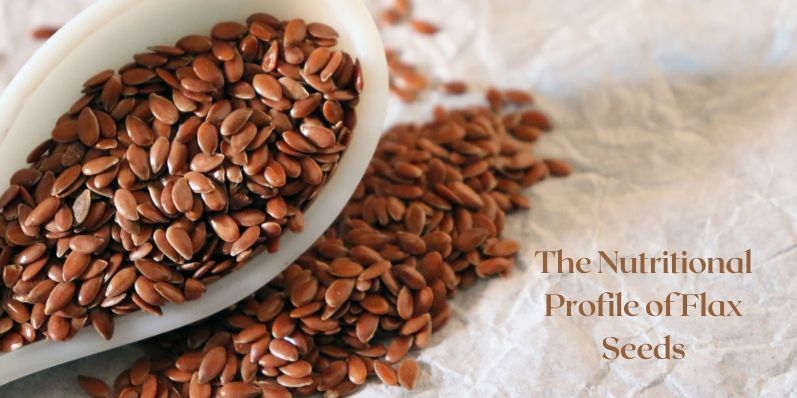  Nutritional Profile of Flax Seeds