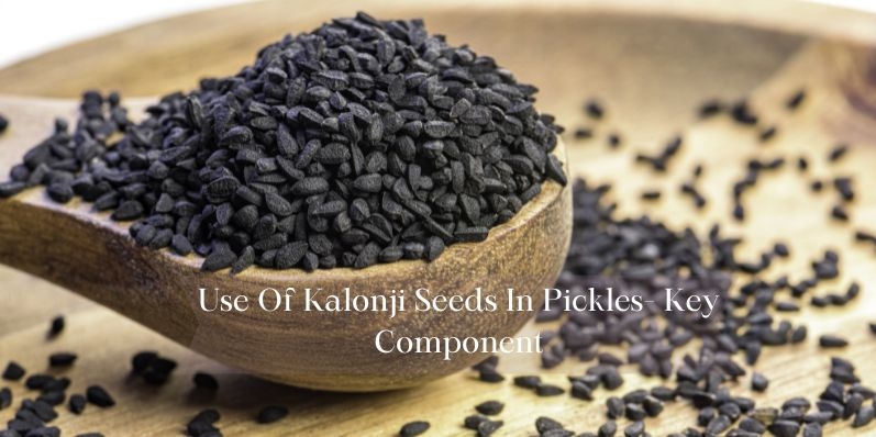 Use Of Kalonji Seeds In Pickles- Key Component